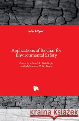 Applications of Biochar for Environmental Safety Ahmed Abdelhafez Mohamed Abbas 9781789858952 Intechopen - książka