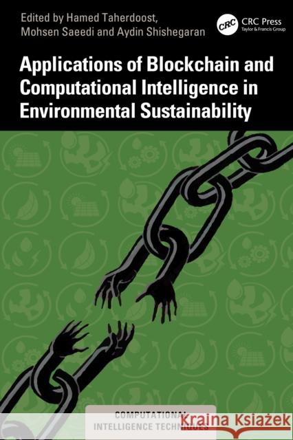 Applications of Blockchain and Computational Intelligence in Environmental Sustainability Hamed Taherdoost Mohsen Saeedi Aydin Shishegaran 9781032815138 CRC Press - książka