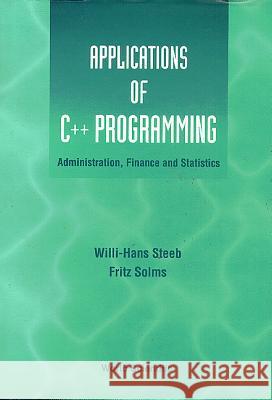 Applications of C++ Programming: Administration, Finance and Statistics Solms, Fritz 9789810223137 World Scientific Publishing Company - książka