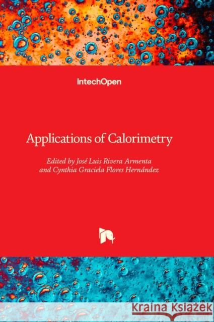 Applications of Calorimetry Jose Luis Rivera Armenta Cynthia Graciela Flores-Hernandez  9781803553214 Intechopen - książka