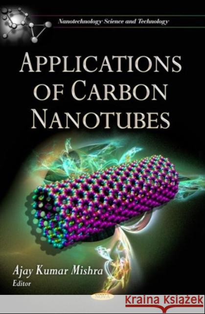 Applications of Carbon Nanotubes Ajay Kumar Mishra, Ph.D. 9781620819180 Nova Science Publishers Inc - książka