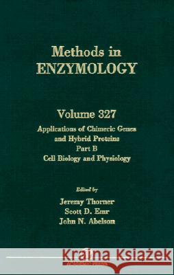 Applications of Chimeric Genes and Hybrid Proteins, Part B: Cell Biology and Physiology Jeremy Thorner Scott D. Emr John N. Abelson 9780121822286 Academic Press - książka