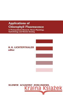 Applications of Chlorophyll Fluorescene H. K. Lichtenthaler 9789401077712 Springer - książka