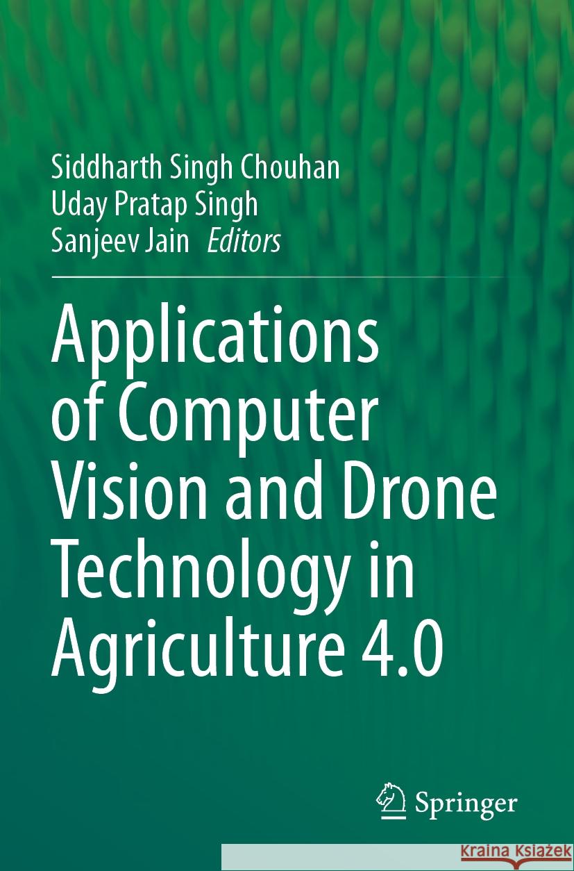 Applications of Computer Vision and Drone Technology in Agriculture 4.0  9789819986866 Springer Nature Singapore - książka