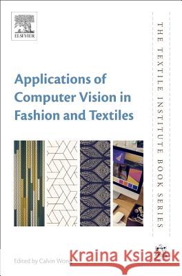 Applications of Computer Vision in Fashion and Textiles Calvin Wong 9780081012178 Woodhead Publishing - książka