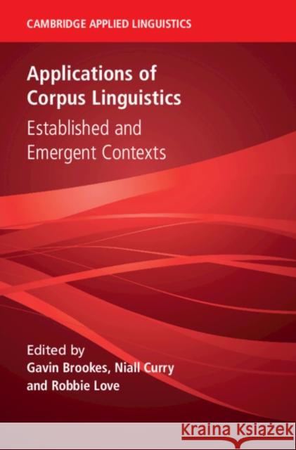 Applications of Corpus Linguistics: Established and Emergent Contexts Gavin Brookes Niall Curry Robbie Love 9781009381970 Cambridge University Press - książka