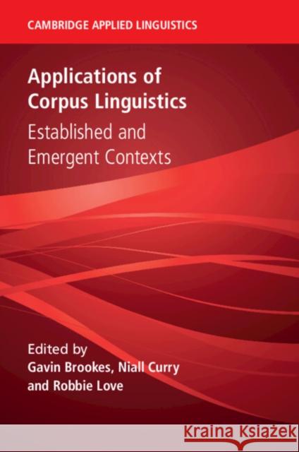 Applications of Corpus Linguistics: Established and Emergent Contexts Gavin Brookes Niall Curry Robbie Love 9781009381994 Cambridge University Press - książka