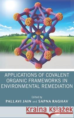 Applications of Covalent Organic Frameworks in Environmental Remediation Pallavi Jain Sapna Raghav Ma'aruf Abdulmumin Muhammad 9781032996677 CRC Press - książka