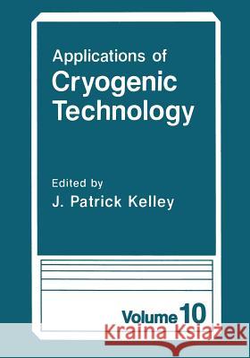 Applications of Cryogenic Technology J. Patrick Kelley 9781475792348 Springer - książka