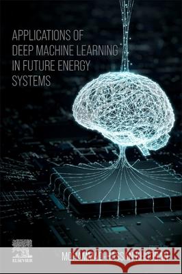 Applications of Deep Machine Learning in Future Energy Systems Mohammad-Hassan Khooban 9780443214325 Elsevier - książka