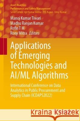 Applications of Emerging Technologies and AI/ML Algorithms: International Conference on Data Analytics in Public Procurement and Supply Chain (ICDAPS2022) Manoj Kumar Tiwari Madhu Ranjan Kumar Rofin T 9789819910182 Springer - książka