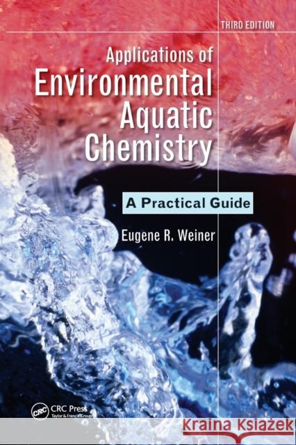 Applications of Environmental Aquatic Chemistry: A Practical Guide, Third Edition Weiner, Eugene R. 9781032099156 CRC Press - książka