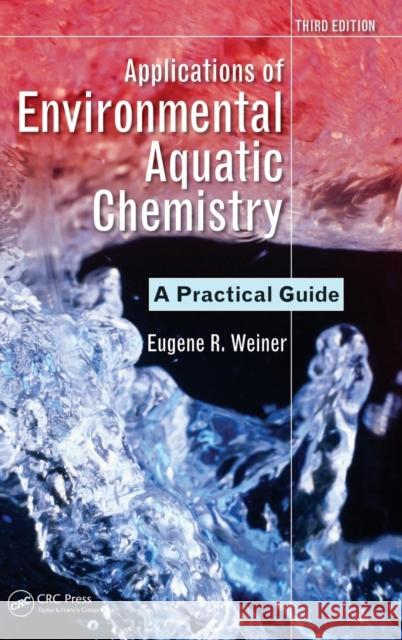 Applications of Environmental Aquatic Chemistry: A Practical Guide, Third Edition Weiner, Eugene R. 9781439853320 CRC Press - książka
