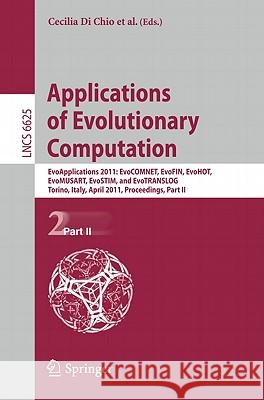 Applications of Evolutionary Computation: Evoapplications 2011: EvoCOMNET, EvoFIN, EvoHOT, EvoMUSART, EvoSTIM, and EvoTRANSLOG, Torino, Italy, April 2 Di Chio, Cecilia 9783642205194 Not Avail - książka