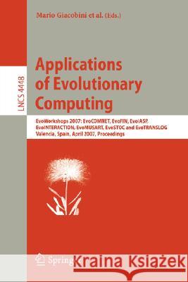 Applications of Evolutionary Computing: EvoWorkshops 2007: EvoCOMNET, EvoFIN, EvoIASP, EvoINTERACTION, EvoMUSART, EvoSTOC, and EvoTRANSLOG, Valencia, Giacobini, Mario 9783540718048 Springer - książka