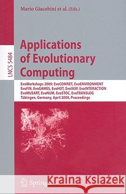 Applications of Evolutionary Computing: Evoworkshops 2009: Evocomnet, Evoenvironment, Evofin, Evogames, Evohot, Evoiasp, Evointeraction, Evomusart, Ev Giacobini, Mario 9783642011283 Springer - książka