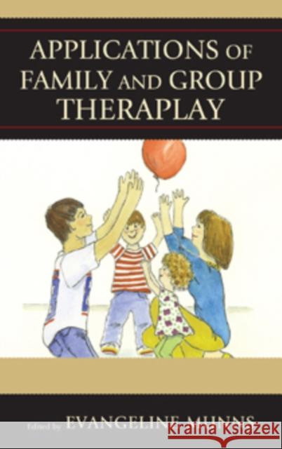 Applications of Family and Group Theraplay Evangeline Munns Nancy Atkinson Carol Bettendorf 9781442250901 Rowman & Littlefield Publishers - książka