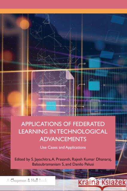Applications of Federated Learning in Technological Advancements: Use Cases and Applications S. Jayachitra A. Prasanth Rajesh Kumar Dhanaraj 9781032859514 CRC Press - książka