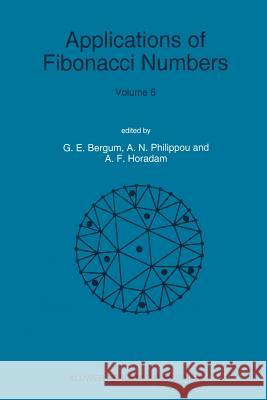 Applications of Fibonacci Numbers: Volume 6 Proceedings of 'The Sixth International Research Conference on Fibonacci Numbers and Their Applications', Bergum, G. E. 9789401065832 Springer - książka