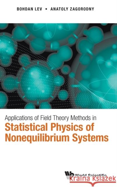 Applications of Field Theory Methods in Statistical Physics of Nonequilibrium Systems Bohdan Lev Anatoly Zagorodny 9789811229978 World Scientific Publishing Company - książka