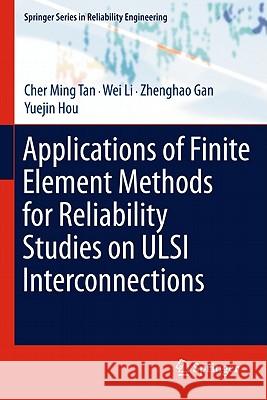 Applications of Finite Element Methods for Reliability Studies on ULSI Interconnections Cher Ming Tan Wei Li Zhenghao Gan 9780857293091 Not Avail - książka