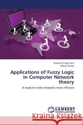 Applications of Fuzzy Logic in Computer Network Theory Saini Gurpreet Singh                     Kumar Manoj 9783659426605 LAP Lambert Academic Publishing - książka