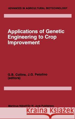 Applications of Genetic Engineering to Crop Improvement G.B. Collins, Joseph F. Petolino 9789024730841 Springer - książka