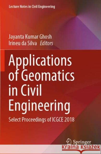 Applications of Geomatics in Civil Engineering: Select Proceedings of Icgce 2018 Jayanta Kumar Ghosh Irineu D 9789811370694 Springer - książka