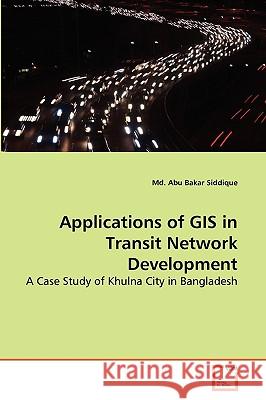 Applications of GIS in Transit Network Development MD Abu Bakar Siddique (The Univ of Western Australia Australia) 9783639275636 VDM Verlag - książka