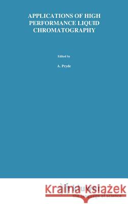 Applications of High Performance Liquid Chromatography A. Pryde M. T. Gilbert S. Pryde 9780412142208 Springer - książka