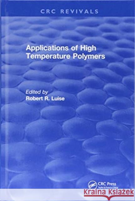 Applications of High Temperature Polymers Robert R. Luise   9781315890678 CRC Press - książka