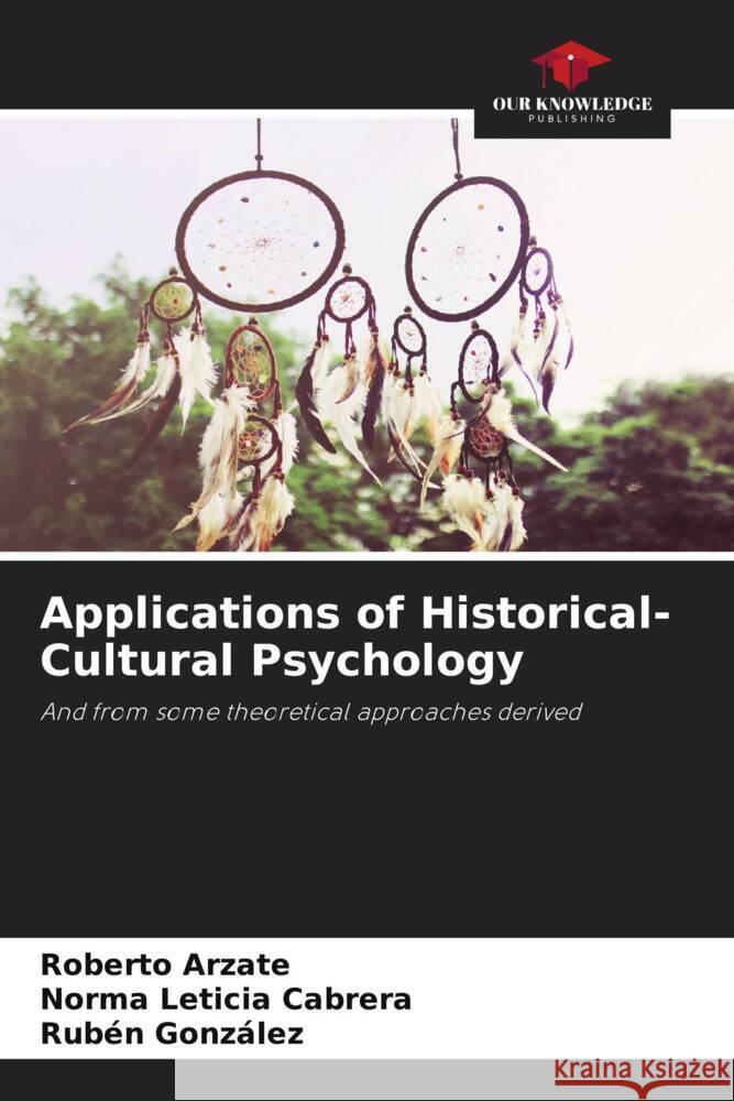 Applications of Historical-Cultural Psychology Arzate, Roberto, Cabrera, Norma Leticia, Gonzalez, Ruben 9786204696300 Our Knowledge Publishing - książka