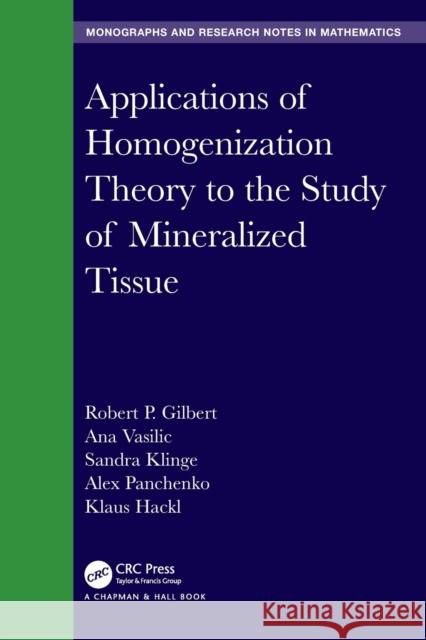 Applications of Homogenization Theory to the Study of Mineralized Tissue Robert P. Gilbert Ana Vasilic Sandra Klinge 9780367713720 CRC Press - książka