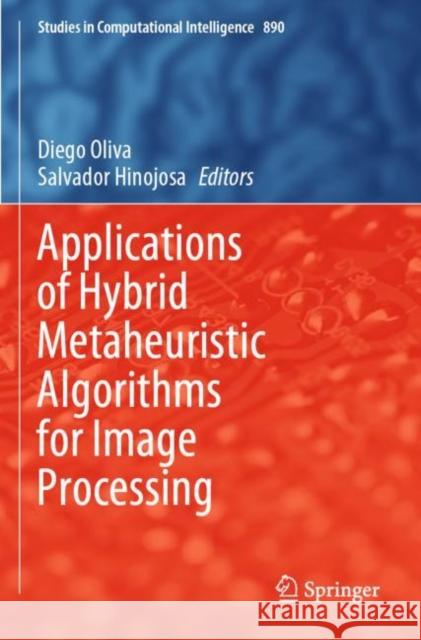 Applications of Hybrid Metaheuristic Algorithms for Image Processing Diego Oliva Salvador Hinojosa 9783030409791 Springer - książka