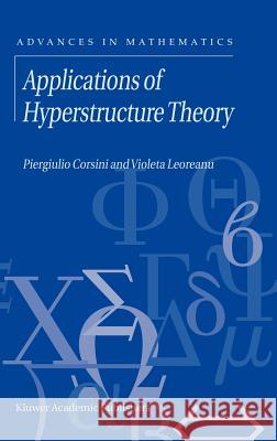 Applications of Hyperstructure Theory Piergiulio Corsini P. Corsini V. Leoreanu 9781402012228 Kluwer Academic Publishers - książka