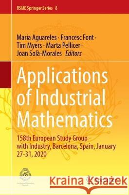 Applications of Industrial Mathematics: 158th European Study Group with Industry, Barcelona, Spain, January 27-31, 2020 Maria Aguareles Francesc Font Tim Myers 9783031321290 Springer - książka