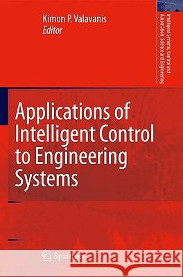 Applications of Intelligent Control to Engineering Systems: In Honour of Dr. G. J. Vachtsevanos Valavanis, Kimon P. 9789048130177 Springer - książka