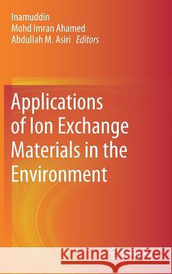 Applications of Ion Exchange Materials in the Environment Dr Inamuddin                             Mohd Imran Ahmed Abdullah M 9783030104290 Springer - książka
