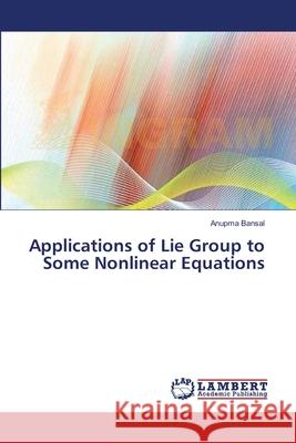 Applications of Lie Group to Some Nonlinear Equations Bansal Anupma 9783659396717 LAP Lambert Academic Publishing - książka