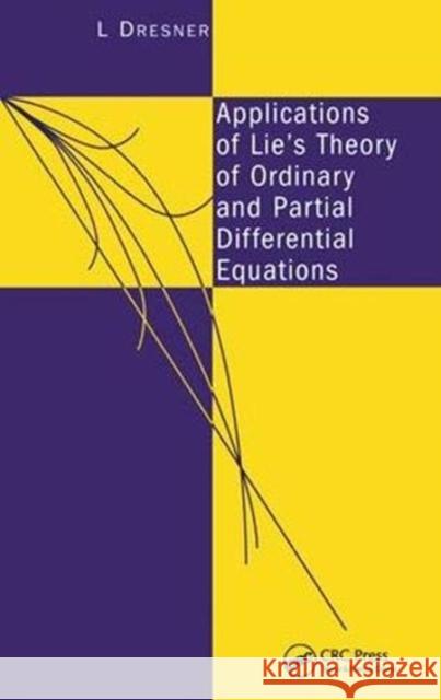 Applications of Lie's Theory of Ordinary and Partial Differential Equations L Dresner 9781138442092 Taylor and Francis - książka