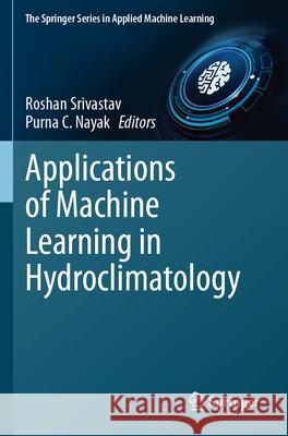 Applications of Machine Learning in Hydroclimatology Srivastav, Roshan, Nayak, Purna C. 9783031644054 Springer - książka