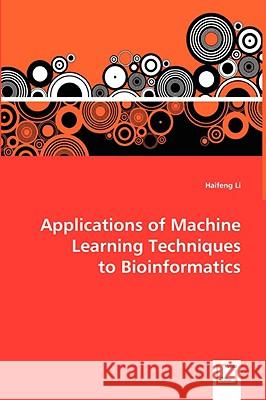 Applications of Machine Learning Techniques to Bioinformatics Haifeng Li 9783639054408 VDM Verlag - książka