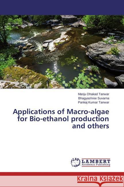 Applications of Macro-algae for Bio-ethanol production and others Dhakad Tanwar Manju                      Suvarna Bhagyashree                      Tanwar Pankaj Kumar 9783659758744 LAP Lambert Academic Publishing - książka