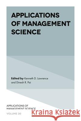 Applications of Management Science Kenneth D. Lawrence (New Jersey Institute of Technology, USA), Dinesh R. Pai (Pennsylvania State University at Harrisbur 9781838670016 Emerald Publishing Limited - książka