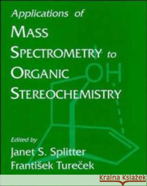 Applications of Mass Spectrometry to Organic Sterochemistry Janet S. Splitter Splitter                                 F. Turecek 9780471186762 Wiley-VCH Verlag GmbH - książka