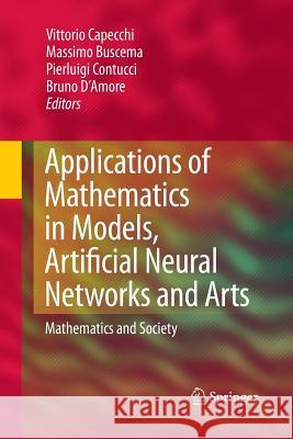 Applications of Mathematics in Models, Artificial Neural Networks and Arts: Mathematics and Society Vittorio Capecchi, Massimo Buscema, Pierluigi Contucci, Bruno D'Amore 9789401783484 Springer - książka