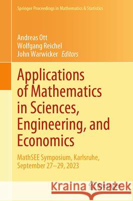 Applications of Mathematics in Sciences, Engineering, and Economics: Mathsee Symposium, Karlsruhe, September 27-29, 2023 Andreas Ott Wolfgang Reichel John Warwicker 9783032012784 Springer - książka