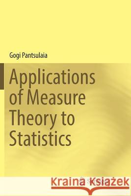 Applications of Measure Theory to Statistics Gogi Pantsulaia 9783319833224 Springer - książka