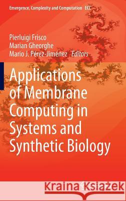 Applications of Membrane Computing in Systems and Synthetic Biology Pierluigi Frisco Marian Gheorghe Mario De J. Perez Jimenez 9783319031903 Springer - książka