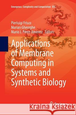 Applications of Membrane Computing in Systems and Synthetic Biology Pierluigi Frisco Marian Gheorghe Mario J. Perez-Jimenez 9783319380971 Springer - książka